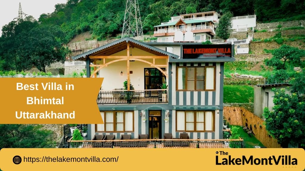 10 Reasons Why Best Villa in Bhimtal Uttarakhand Is the Perfect Luxury Escape (2024 Guide)